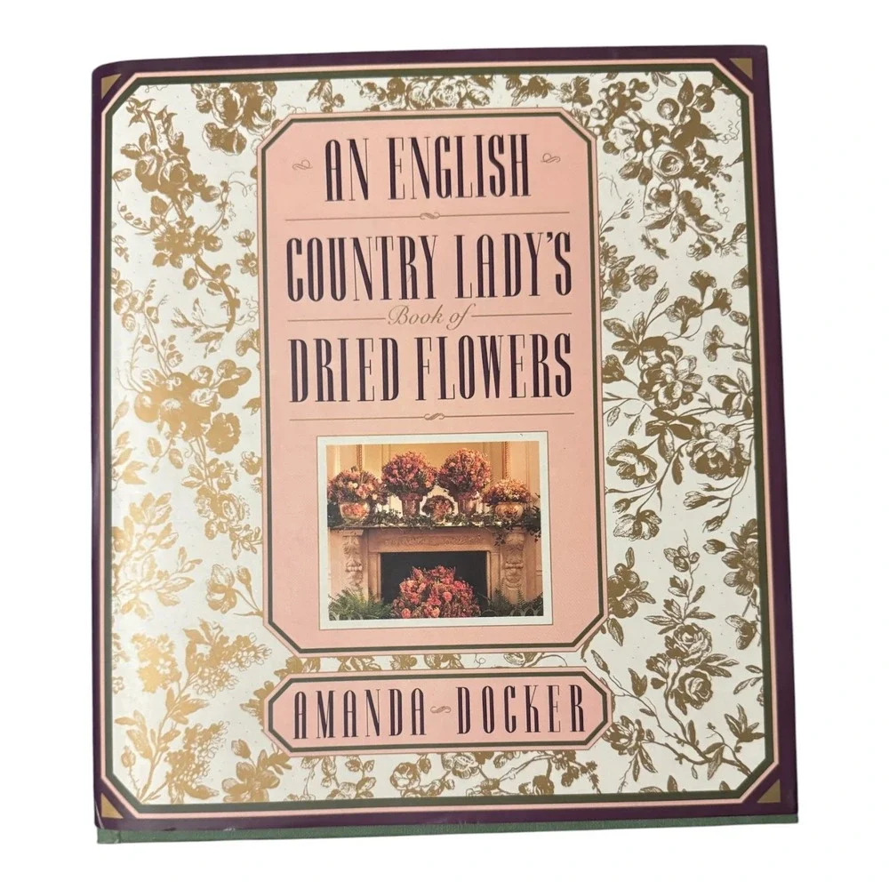 An English Country Lady's Book of Dried Flowers Amanda Docker 1990 Hardcover
